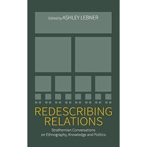 Redescribing Relations: Strathernian Conversations on Ethnography, Knowledge and Politics
