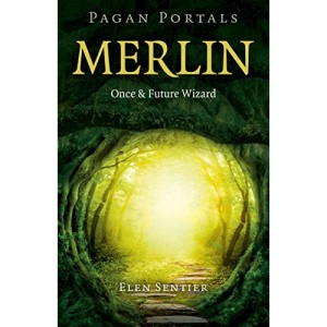 Pagan Portals - Merlin: Once and Future Wizard