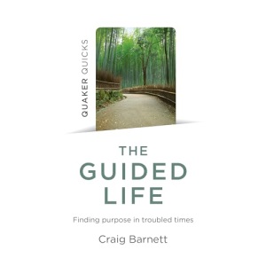 Quaker Quicks - The Guided Life: Finding purpose in troubled times