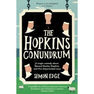 The Hopkins Conundrum: A Tragic Comedy About Gerard Manley Hopkins and Five Shipwrecked Nuns
