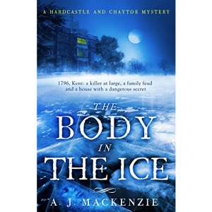 The Body in the Ice: A gripping historical murder mystery perfect if you love S. J. Parris (Hardcastle and Chaytor Mysteries)