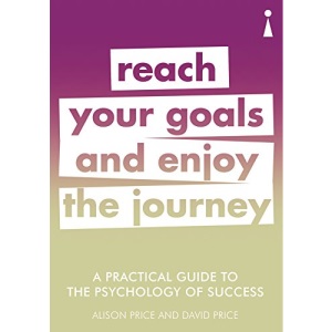 A Practical Guide to the Psychology of Success: Reach Your Goals & Enjoy the Journey (Practical Guide Series)