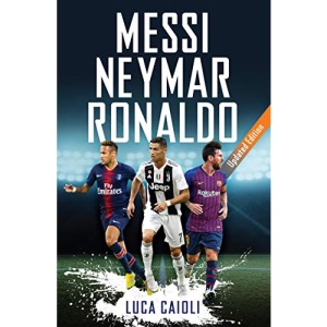 Messi, Neymar, Ronaldo: Updated Edition (Luca Caioli)