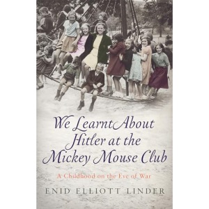 We Learnt About Hitler at the Mickey Mouse Club: A Childhood on the Eve of War