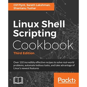 Linux Shell Scripting Cookbook - Third Edition: Do amazing things with the shell and automate tedious tasks