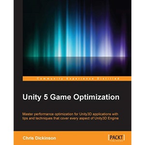 Unity 5 Game Optimization: Master performance optimization for Unity3D applications with tips and techniques that cover every aspect of the Unity3D Engine