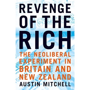 Revenge Of The Rich: The Neoliberal Revolution in Britain and New Zealand