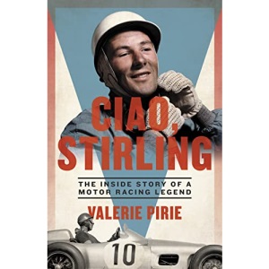 Ciao, Stirling: The Inside Story of a Motor Racing Legend