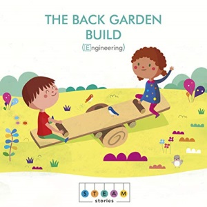 STEAM Stories: The Back Garden Build (Engineering): 1