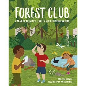 Forest Club: A Year of Activities, Crafts, and Exploring Nature