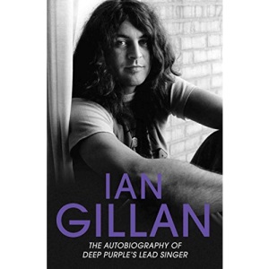 Ian Gillan: The Autobiography of Deep Purple's Singer: The Autobiography of Deep Purple's Lead Singer