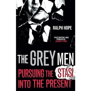 The Grey Men: Pursuing the Stasi into the Present
