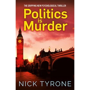Politics is Murder: a darkly comic political thriller full of unexpected twists and an unforgettable heroine