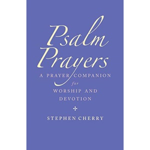 Psalm Prayers: A companion for worship and devotion