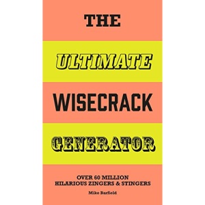 The Ultimate Wisecrack Generator: Over 60 Million Hilarious Zingers and Stingers