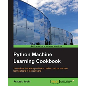 Python Machine Learning Cookbook: 100 recipes that teach you how to perform various machine learning tasks in the real world