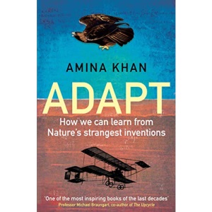 Adapt: How We Can Learn from Nature's Strangest Inventions