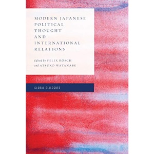 Modern Japanese Political Thought and International Relations (Global Dialogues: Non Eurocentric Visions of the Global)