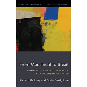 From Maastricht to Brexit: Democracy, Constitutionalism and Citizenship in the EU