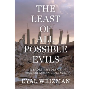 The Least of All Possible Evils: A Short History of Humanitarian Violence