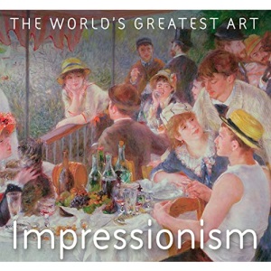 Impressionism (The World's Greatest Art)
