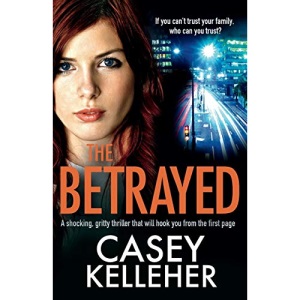 The Betrayed: A shocking, gritty thriller that will hook you from the first page (Byrne Family trilogy)