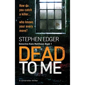 Dead To Me: A serial killer thriller: 1 (Detective Kate Matthews Crime Thriller Series)