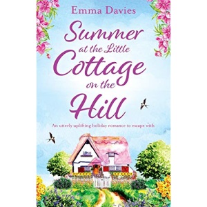 Summer at the Little Cottage on the Hill: An utterly uplifting holiday romance to escape with: Volume 2 (The Little Cottage Series)