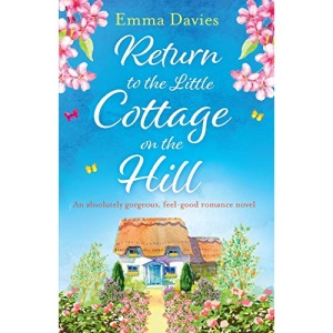 Return to the Little Cottage on the Hill: An absolutely gorgeous, feel good romance novel: Volume 3 (The Little Cottage Series)
