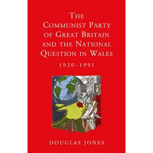 The Communist Party of Great Britain and the National Question in Wales, 1920-1991 (Studies in Welsh History (Paperback))