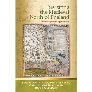 Revisiting the Medieval North of England: Interdisciplinary Approaches (Religion and Culture in the Middle Ages)