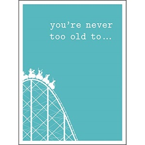 You're Never Too Old To...