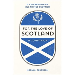 For the Love of Scotland: A Celebration of All Things Scottish