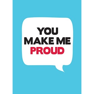 You Make Me Proud: Uplifting Quotes and Cheering Statements to Encourage and Congratulate