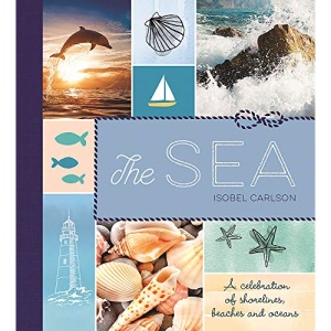 The Sea: A Celebration of Shorelines, Beaches and Oceans