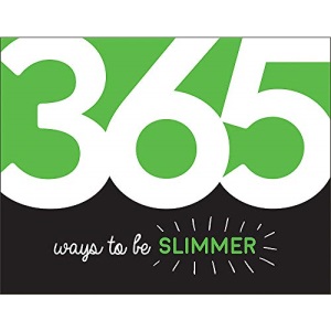 365 Ways to Be Slimmer: Inspiration and Motivation for Every Day