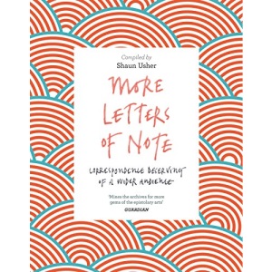 More Letters of Note: Correspondence Deserving of a Wider Audience