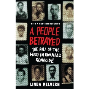 A People Betrayed: The Role of the West in Rwanda's Genocide