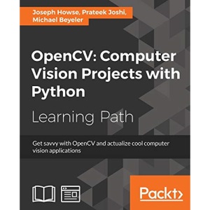 OpenCV: Computer Vision Projects with Python: Computer Vision Projects with Python: Develop computer vision applications with OpenCV