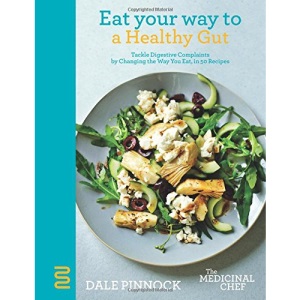 Eat Your Way to a Healthy Gut: Tackle Digestive Complaints by Changing the Way You Eat, in 50 Recipes (Medicinal Chef)