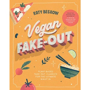 Vegan Fake-Out: Plant-Based Take-Out Classics for the Ultimate Night in