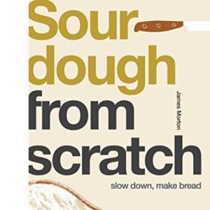 From Scratch: Sourdough: Slow Down, Make Bread