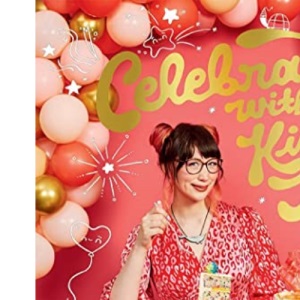 Celebrate with Kim-Joy: Cute Cakes and Bakes to Make Every Occasion Special: Cute Cakes and Bakes to Make Every Occasion Joyful