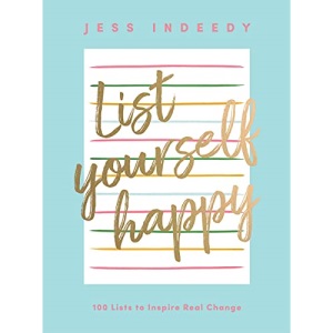 List Yourself Happy: 100 Lists to Inspire Real Change