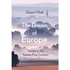 The Dream of Europe: Travels in the Twenty-First Century