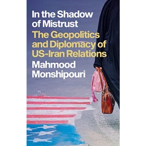In the Shadow of Mistrust: The Geopolitics and Diplomacy of US–Iran Relations