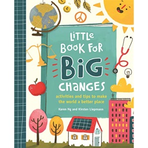 Little Book for Big Changes: Activities and tips to make the world a better place