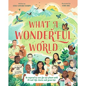 What a Wonderful World: Be inspired to care for our planet with 35 real-life stories and green tips