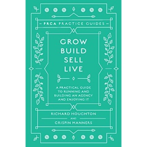 Grow, Build, Sell, Live: A Practical Guide to Running and Building an Agency and Enjoying It (PRCA Pocket Guides) (PRCA Practice Guides)