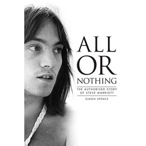 All Or Nothing: The Authorised Story of Steve Marriott: The Story of Steve Marriott